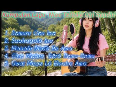 Kumpulan Lagu  Nias Terbaik Diri Sendiri ingang kasih orang Tua|Sawururu Geu Ina|