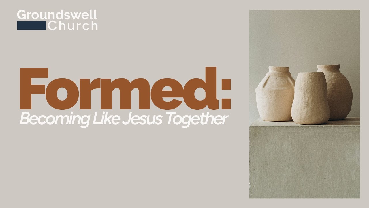 Formed - Becoming Like Jesus Together (Week 4) | Groundswell Online October 12th, 2025