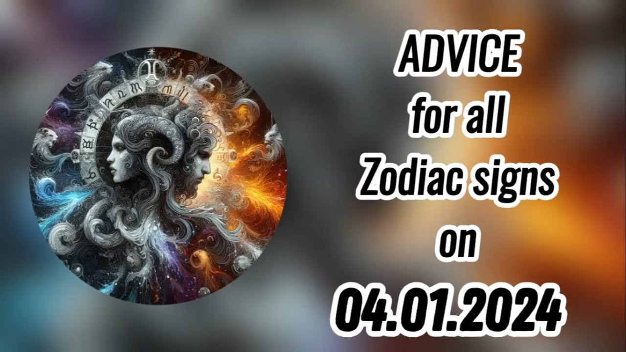 Advice for all Zodiac signs on 04.01.2024 - YouTube