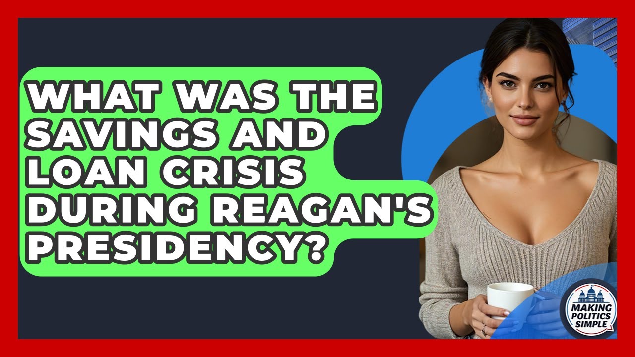 What Was The Savings And Loan Crisis During Reagan's Presidency? - Making Politics Simple