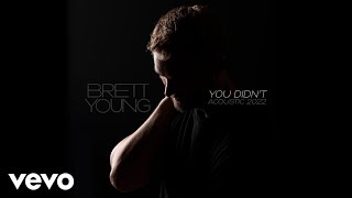 Brett Young - You Didn’t (Acoustic 2022 / Audio)