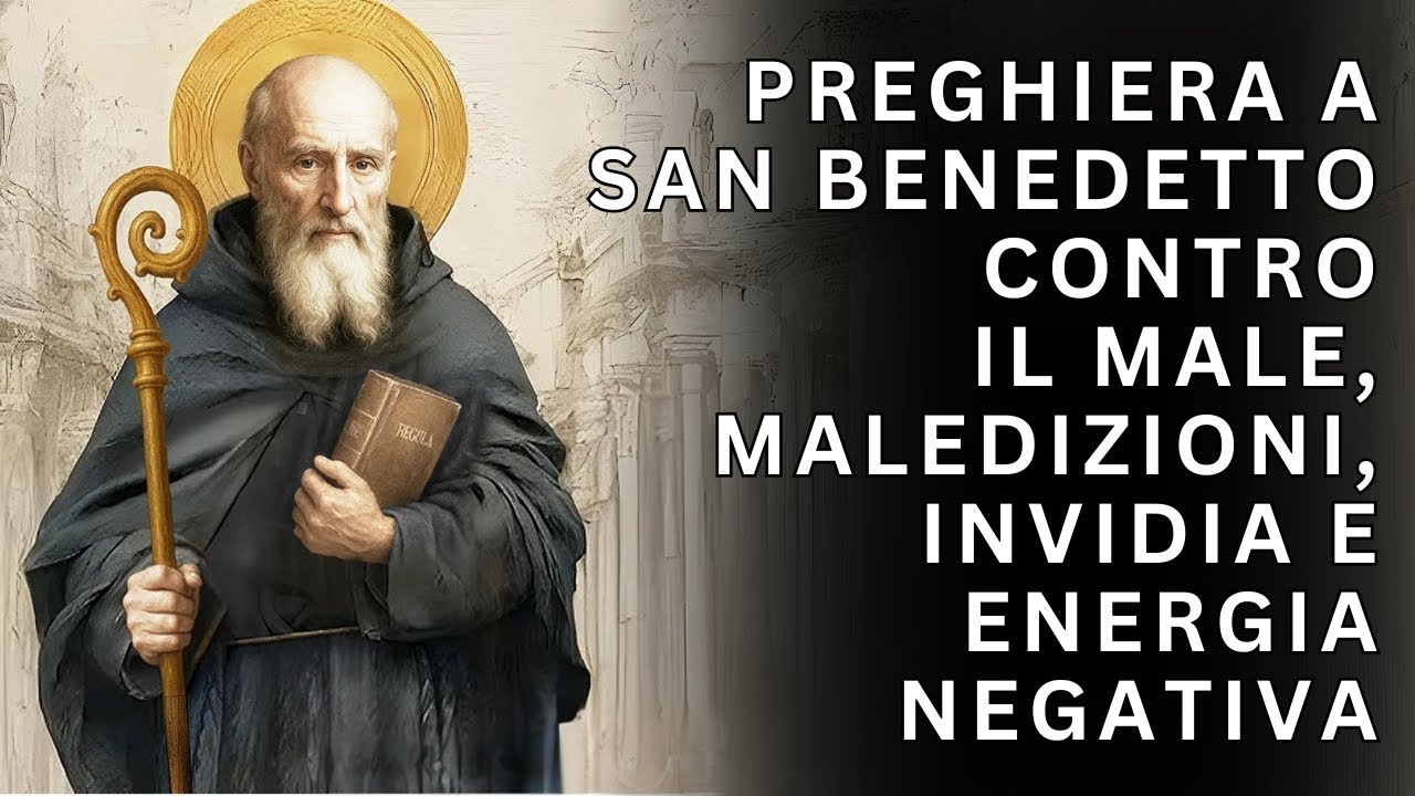 POTENTE PREGHIERA A SAN BENEDETTO CONTRO IL MALE, LE MALEDIZIONI, L'INVIDIA E OGNI ENERGIA NEGATIVA