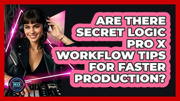 Are There Secret Logic Pro X Workflow Tips For Faster Production? - Electronic Mix Masters