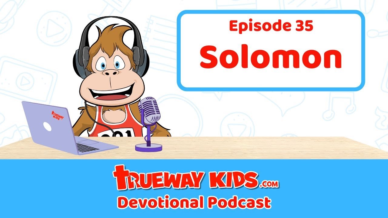 Episode 35: King Solomon - Choosing Wisdom Over Everything