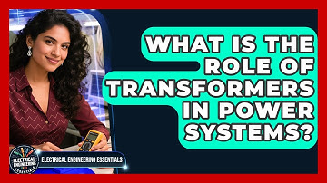 What Is the Role of Transformers in Power Systems? | Electrical Engineering Essentials News