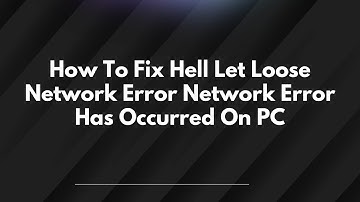 How To Fix Hell Let Loose Network Error Network Error Has Occurred On PC