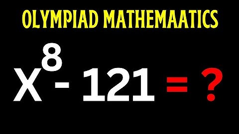 A Beautiful Math Olympiad Question X^8-121=0