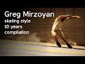 Greg Mirzoyan skating style 10 years compilation 2019