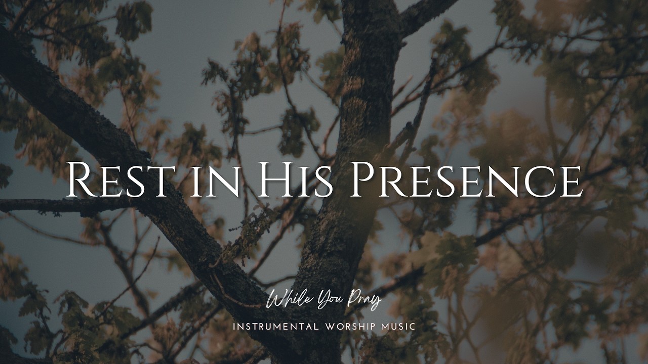 Rest in His Presence | Instrumental Worship Music | While You Pray