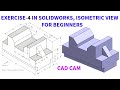 #EXERCISE-4 IN SOLIDWORKS #ISOMETRIC VIEW FOR BIGINNERS
