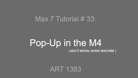 Max 7 Tutorial # 33: Pop-Ups in M4