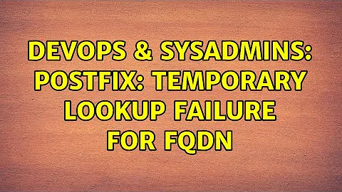 DevOps & SysAdmins: postfix: Temporary lookup failure for FQDN (2 Solutions!!)