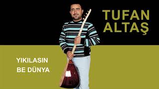 Tufan Altaş YIKILASIN BE DÜNYA.