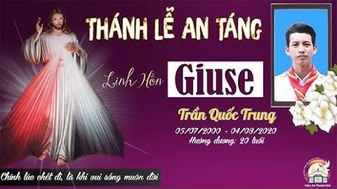 Thánh Lễ An Táng Anh GIUSE TRẦN QUỐC TRUNG 04/08/2020