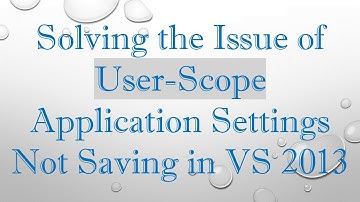 Solving the Issue of User-Scope Application Settings Not Saving in VS 2013