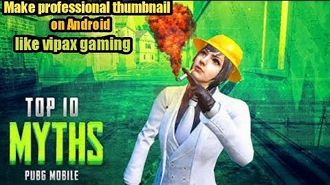 How To make professional thumbnail like vipax gaming | on Android | IMMORTAL Tech