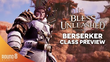 Bless Unleashed PC - Berserker Class Preview