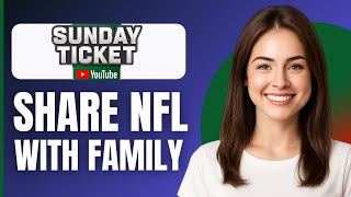 How To Share NFL Sunday Ticket With Family (2025)