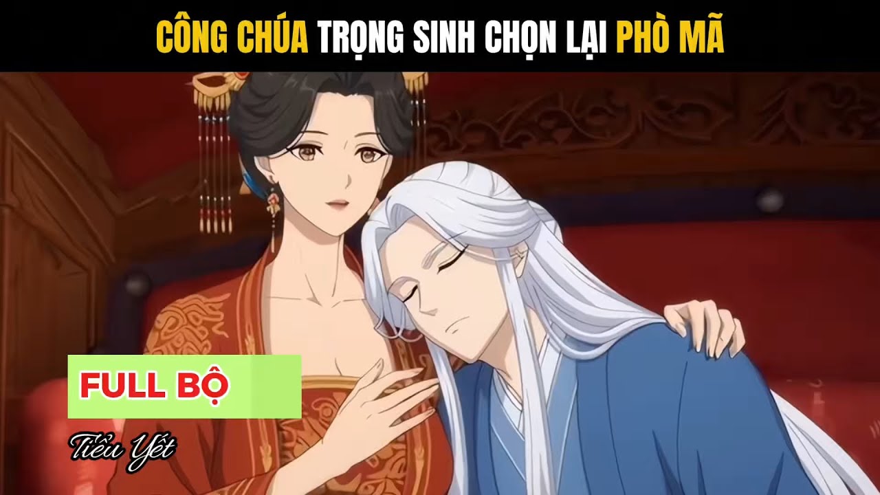 Full | Công chúa trùng sinh chọn lại phò mã - Tiểu Yết