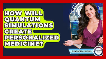 How Will Quantum Simulations Create Personalized Medicine? - Quantum Tech Explained