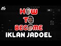 HOW TO BECOME: IKLAN JADOEL