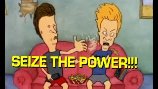 Beavis Laughs, Seize the Power!!!