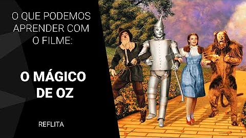 O que o Mágico de Oz nos ensina?