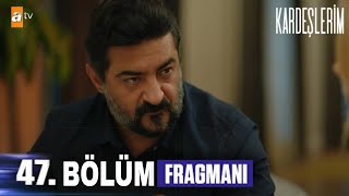Kardeşlerim 47. Bölüm fragmanı