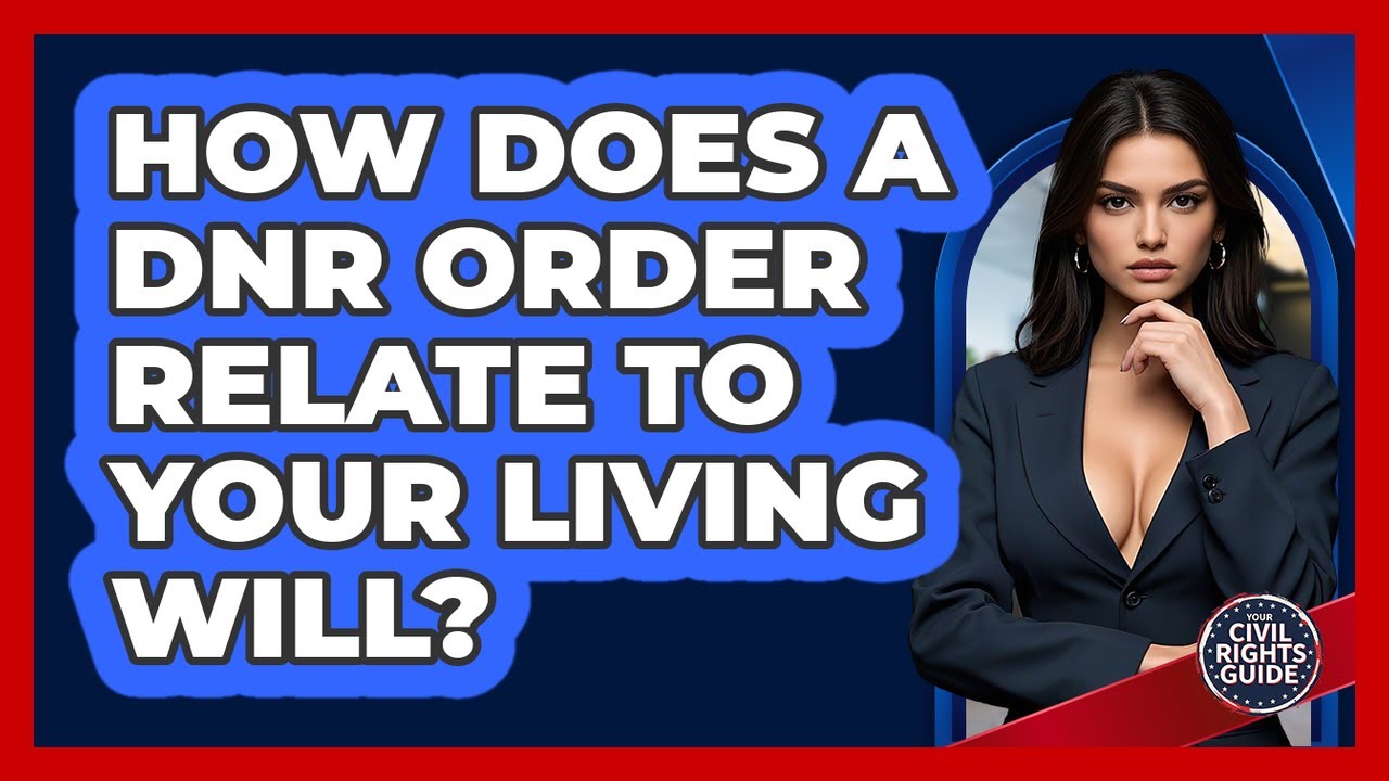 How Does A DNR Order Relate To Your Living Will? - Your Civil Rights Guide