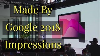 Made By Google 2018 Impressions