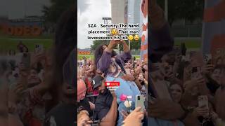 SZA  Security The hand placement 😲 That man loveeeeeees his job😌😂 #sza