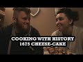 Cooking with History: 1675 Cheese-Cake