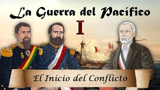 La Guerra del Pacífico  Ep. 1: El Inicio del Conflicto