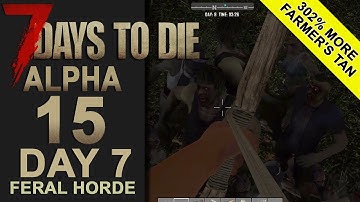 7 Days To Die | Alpha 15 |  Day 7 Feral Horde