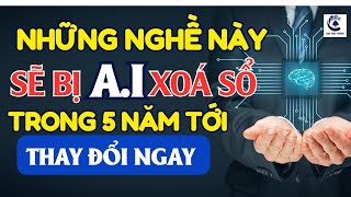 Cực Sốc: Những Nghề Này Sẽ Bị AI Xoá Sổ Trong 5 Năm Nữa | Đạo Kinh Thương