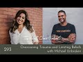 Overcoming trauma and limiting beliefs with michael unbroken