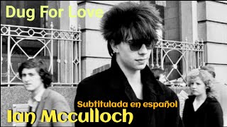 Ian Mcculloch - Dug For Love (Subtitulada en español)