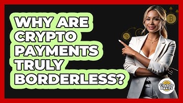 Why Are Crypto Payments Truly Borderless? - CryptoBasics360.com