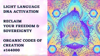 LIGHT LANGUAGE DNA ACTIVATION - RECLAIMING YOUR FREEDOM & SOVEREIGNTY- ORGANIC CODES OF CREATION