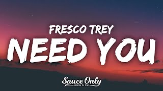 Fresco Trey - Need You (Lyrics) “he gave you 100 when he had 100 thousand”