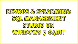 Celebrity DevOps & SysAdmins: SQL Management Studio on Windows 7 64Bit (2 Solutions!!) Profile