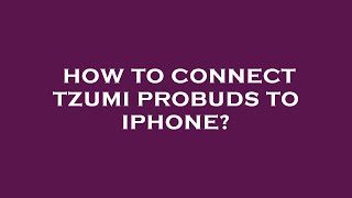 How to connect tzumi probuds to iphone