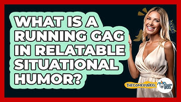 What Is A Running Gag In Relatable Situational Humor? - The Comedy Reel