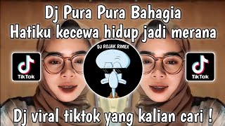 DJ PAHIT RASANYA DIPERMAINKAN CINTA - HATIKU KECEWA HIDUP JADI MERANA | DJ PURA PURA BAHAGIA TIKTOK