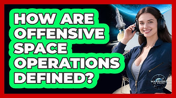 How Are Offensive Space Operations Defined?