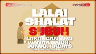 Lalai Shalat Shubuh dan Larangan Bagi Wanita Haidh, Junub, Hadats - Ustadz Muhammad Abduh Tuasikal