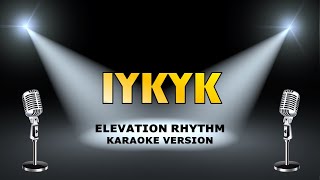 IYKYK by Elevation Rhythm Karaoke Version- Minus One (with Lyrics -No Guide)