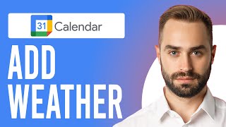 How to Add Weather in Google Calendar (Step-by-Step Process)