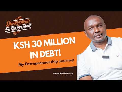 30 Million in debt, I Lost My House… Here’s How I Rebuilt My Business  Ft Edward Kinyanjui