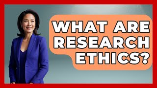 What Are Research Ethics? - The Ethical Compass